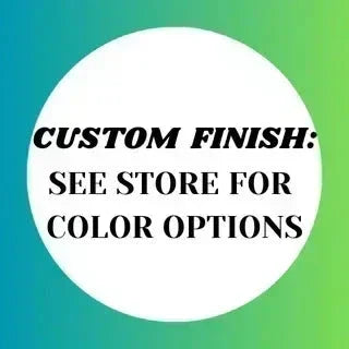 Custom Finish